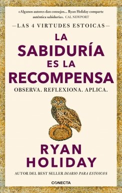 La sabiduría es la recompensa (Las 4 virtudes estoicas 4): Observa. Reflexiona. Aplica. — Ryan Holiday