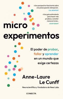 Microexperimentos: El poder de probar, fallar y aprender en un mundo que exige certezas — Anne-Laure Le Cunff