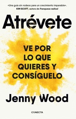 Atrévete: Ve por lo que quieres y consíguelo — Jenny Wood