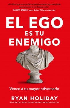 El ego es tu enemigo: Vence a tu mayor adversario — Ryan Holiday