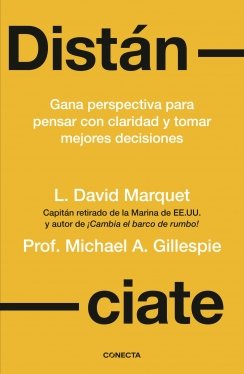 Distánciate: Gana perspectiva para pensar con claridad y tomar mejores decisiones — L. David Marquet