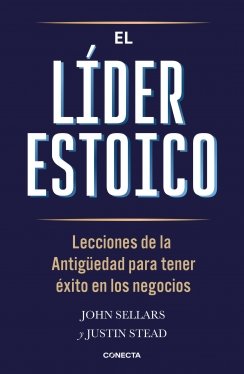El líder estoico: Lecciones de la Antigüedad para tener éxito en los negocios — John Sellars