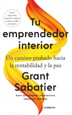 Tu emprendedor interior: Un camino probado hacia la rentabilidad y la paz — Grant Sabatier