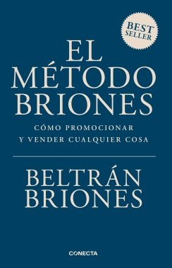 El Método Briones: Cómo promocionar y vender cualquier cosa — Beltrán Briones