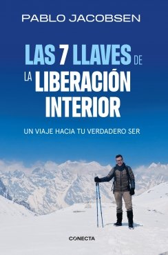 Las 7 llaves de la liberación interior: Un viaje hacia tu verdadero ser — Pablo Jacobsen