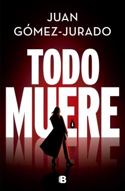 Todo muere (Todo arde 3) — Juan Gómez-Jurado
