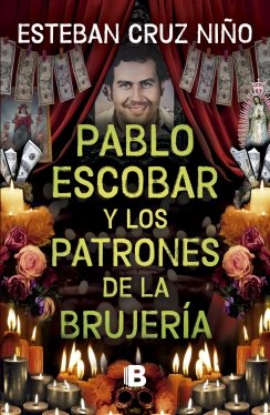 Pablo Escobar y los patrones de la brujería — Esteban Cruz Niño