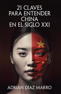 21 claves para entender China en el siglo XXI: ¿Por qué funciona China? (A pesar de las noticia distópicas que nos cuenta nuestra prensa) — Adrián Díaz Marro
