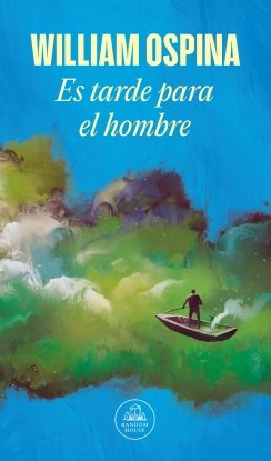 Es tarde para el hombre — William Ospina