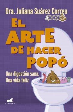 El arte de hacer popó: Una digestíon sana. una vida feliz — Juliana Suárez