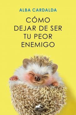 Cómo dejar de ser tu peor enemigo — Alba Cardalda