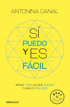 Sí puedo y es fácil: Atrae todo lo que sueñas y hazlo realidad — Antonina Canal