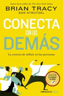 Conecta con los demás: La ciencia de influir en las personas — Brian Tracy