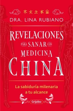 Revelaciones para sanar con medicina china: La sabiduría milenaria a tu alcance — Dra. Lina Rubiano