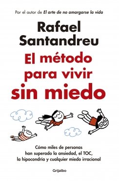 El método para vivir sin miedo: Cómo miles de personas han superado la ansiedad, el TOC, la hipocondría y cualqu — Rafael Santandreu