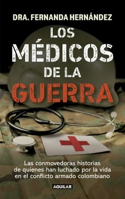 Los medicos de la guerra: Las conmovedoras historias de quienes han luchado por la vida en el conflicto ar — Fernanda Lucía Hernández Martínez