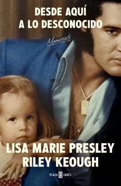 Desde aquí a lo desconocido: Memorias — Lisa Marie Presley