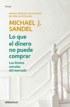Lo que el dinero no puede comprar: Los límites morales del mercado — Michael J. Sandel
