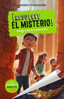 ¡Resuelve el misterio! 4 - Peligro en la excavación — Lauren Magaziner
