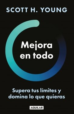 Mejora en todo: Supera tus límites y domina lo que quieras — Scott H. Young