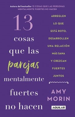 13 cosas que las parejas mentalmente fuertes no hacen: Arreglen lo que está roto, desarrollen una relación más sana y crezcan fuertes j — Amy Morin