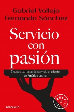 Servicio con pasión: 7 casos exitosos de servicio al cliente en América Latina — Fernando Sánchez Paredes