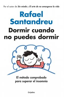 Dormir cuando no puedes dormir: El método comprobado para superar el insomnio (Por el autor de SIN MIEDO y EL ARTE DE NO AMARGARSE LA VIDA) — Rafael Santandreu