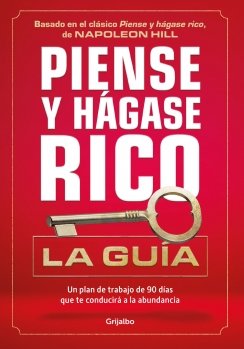 Piense y hágase rico: la guía: Un plan de trabajo de 90 días que te conducirá a la abundancia — Napoleon Hill