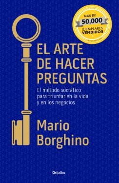 El arte de hacer preguntas: El método socrático para triunfar en la vida y en los negocios — Mario Borghino