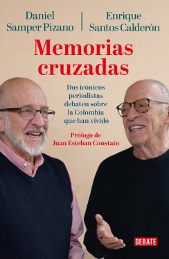 Memorias cruzadas: Dos veteranos periodistas hablan de sus vidas paralelas — Daniel Samper Pizano