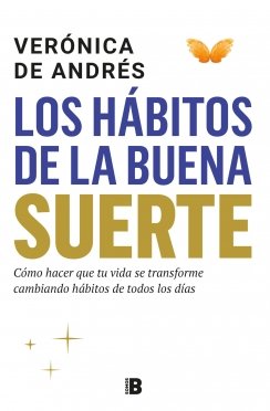 Los hábitos de la buena suerte: Cómo hacer que tu vida se transforme cambiando hábitos de todos los días — Verónica de Andrés