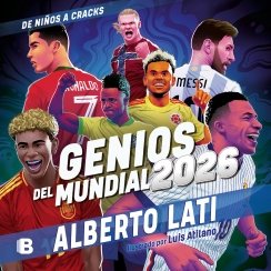 Genios del Mundial 2026: De niños a cracks — Alberto Lati