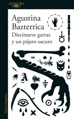 Diecinueve garras y un pájaro oscuro — Agustina Bazterrica