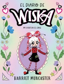 El diario de Wiska 1 - El diario de Wiska 1 - Mi vida en el cole — Harriet Muncaster