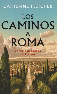 Los caminos a Roma: Un viaje al pasado de Europa — Catherine Fletcher