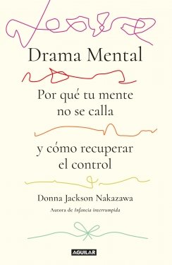 Drama mental: Por qué tu mente no se calla y cómo recuperar el control — Donna Jackson Nakazawa