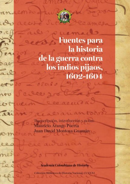 Fuentes para la historia de la guerra contra los indios pijaos, 1602-1604