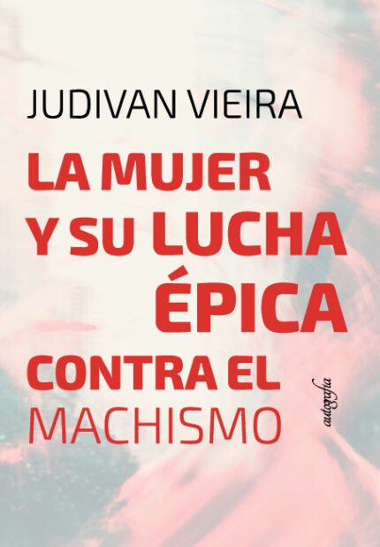 La mujer y su lucha Épica Contra el Machismo