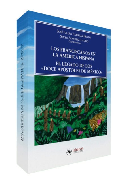 Los franciscanos en la América Hispana. El legado de los «Doce Apóstoles de México»
