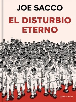 El disturbio eterno — Joe Sacco