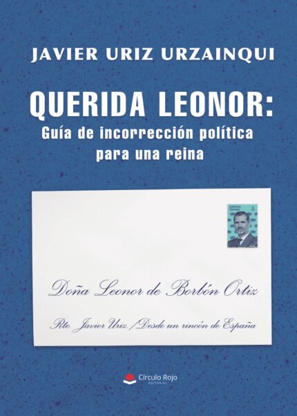 QUERIDA LEONOR: Guía de incorrección política para una reina