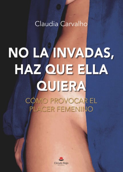 No la invadas, haz que ella quiera