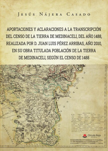 Aportaciones y aclaraciones a la transcripción del Censo de la Tierra de Medinaceli, del año 1488, realizada por D. Juan Luis Pérez Arribas, año 2010, en su obra titulada Población de la Tierra de Medinaceli, según el Censo de 1488