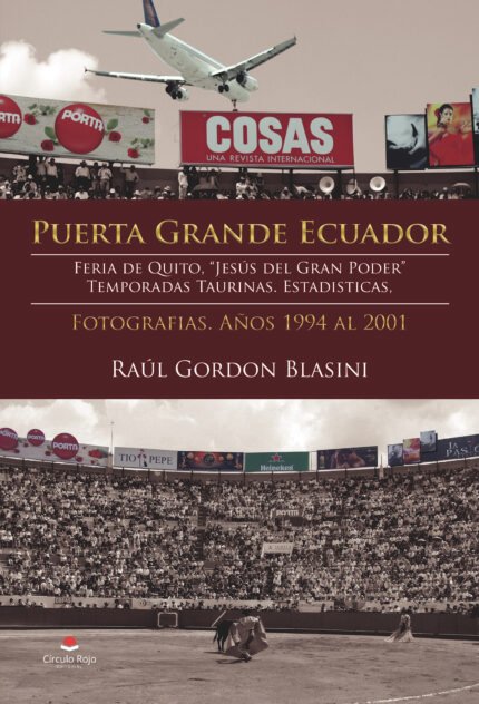 Puerta Grande Ecuador. Feria de Quito, quot;Jesús del Gran Poderquot;. Temporadas taurinas. Estadisticas. Fotografías. Años 1994 al 2001