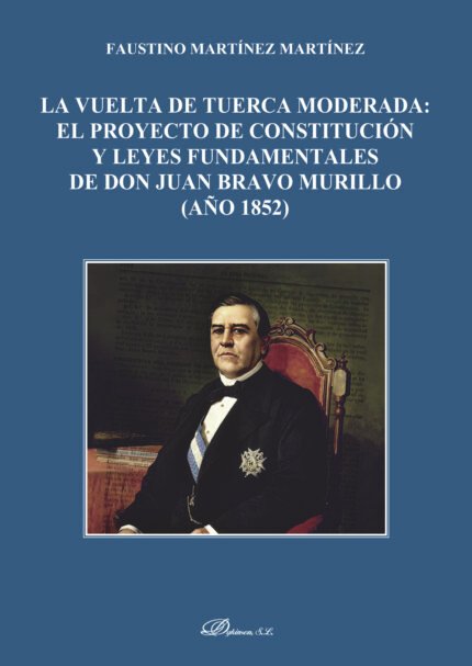 La vuelta de tuerca moderada: el proyecto de constitución y leyes fundamentales de don Juan Bravo Murillo (año 1852).
