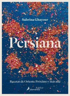 Persiana: Recetas de Oriente Próximo y más allá — Sabrina Ghayour