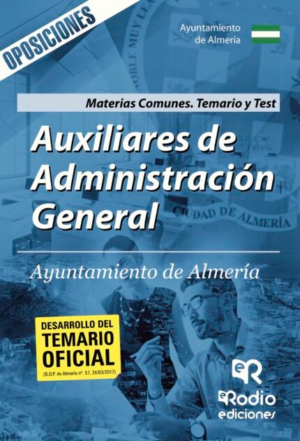 Auxiliares de Administración General. Ayuntamiento de Almería. Materias Comunes. Temario y Test