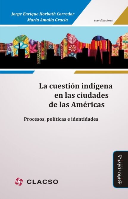 La cuestión indígena en las ciudades de las Américas. Procesos, políticas e identidades