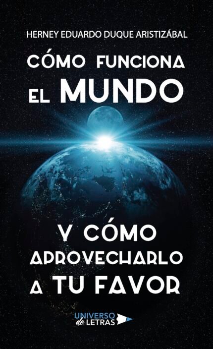 Cómo funciona el mundo y cómo aprovecharlo a tu favor