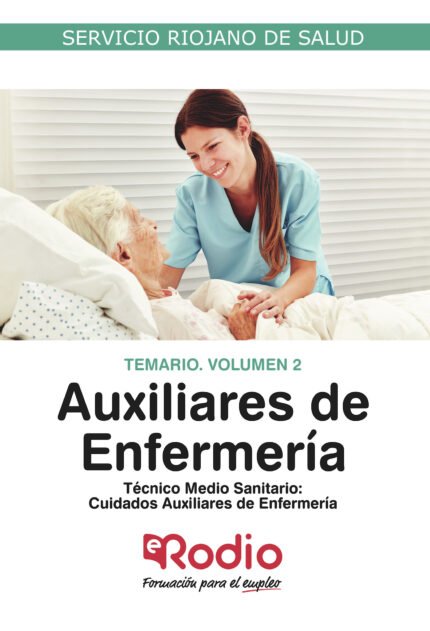 Auxiliares de Enfermería: Técnico Medio Sanitario. Cuidados Auxiliares de Enfermería. Temario. Volumen 2. Servicio Riojano de Salud